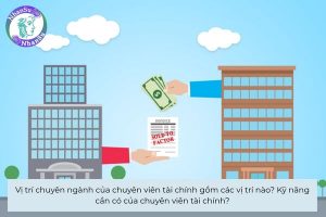 Vị trí chuyên ngành của chuyên viên tài chính gồm các vị trí nào?