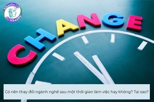 Có nên thay đổi ngành nghề sau một thời gian làm việc hay không? Tại sao?